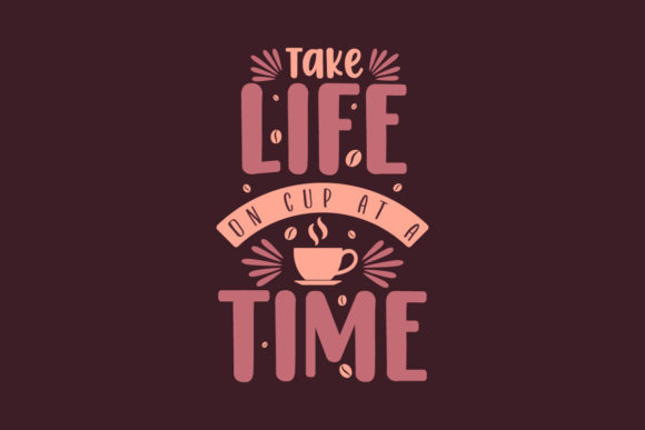 Take Life on Cup at a Time: Graphics & Crafts for Branding