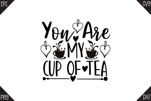 Valentine Day, You Are My Cup of Tea – Graphics and Crafts